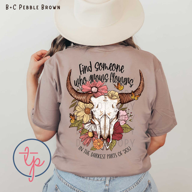 Find Someone Who Grows Flowers in the Darkest Parts of You Floral Bull Skull