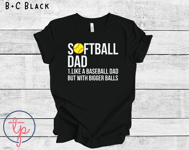 Softball Dad - Like a Baseball Dad but with Bigger Balls