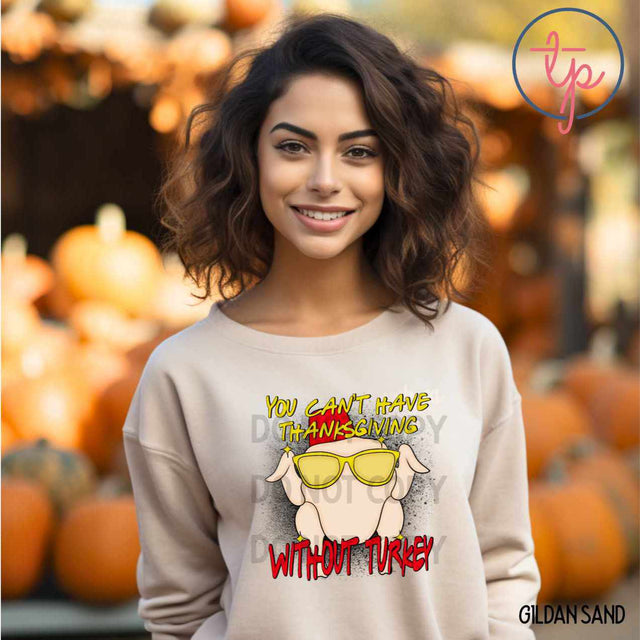 You Can't Have Thanksgiving Without Turkey Friends LDC