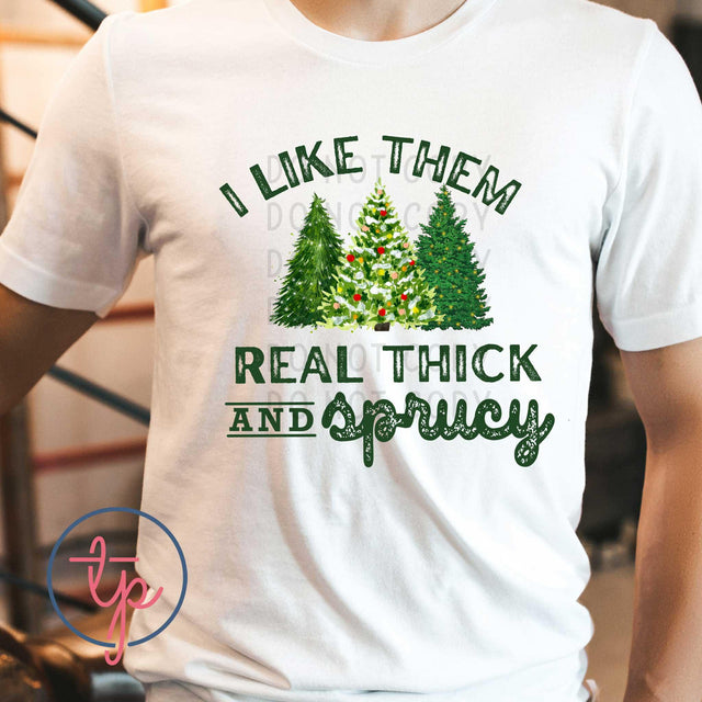 I Like Them Real Thick and Sprucy