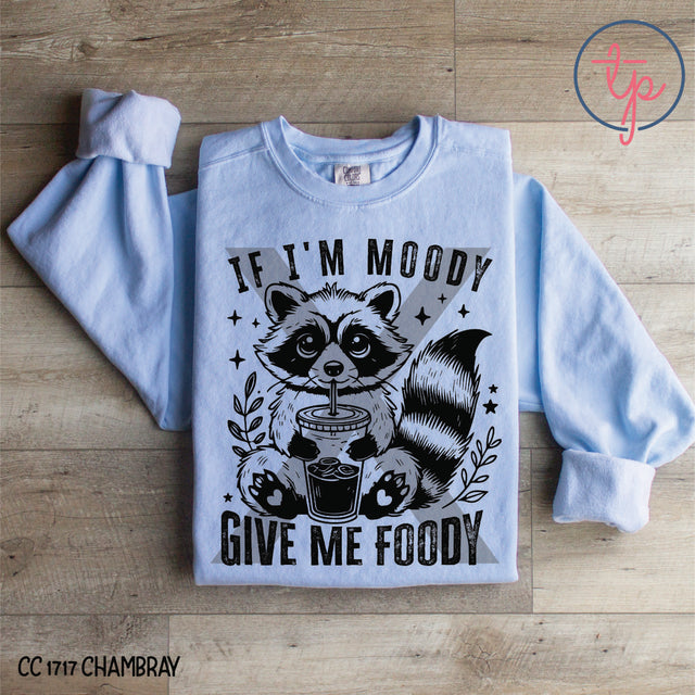 If I'm Moody Give Me Foody