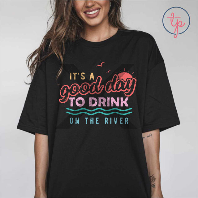 Its a Good Day to Drink on the River