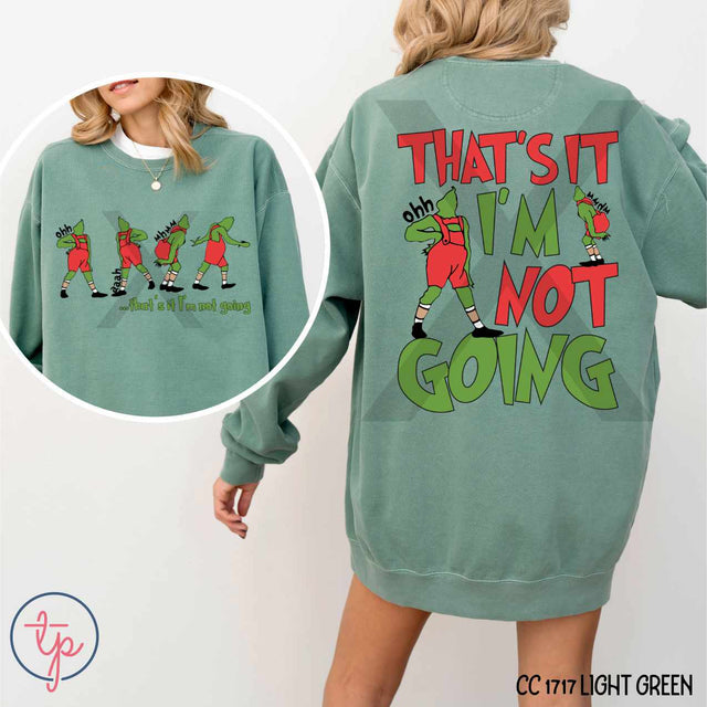 That's It I'm Not Going Grinch Front or Back