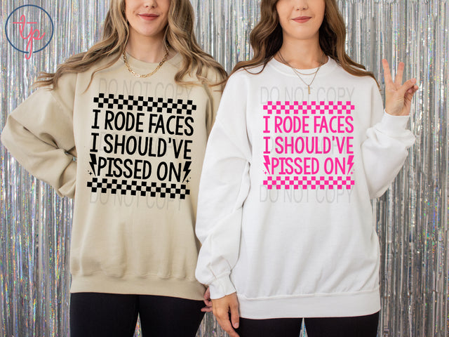 I Rode Faces I Should've Pissed On