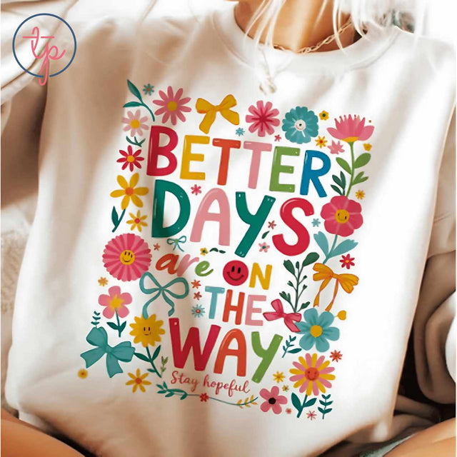 Better Days Are On The Way Floral