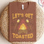 Let’s Get Toasted