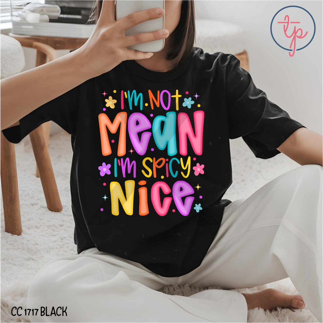 I'm Not Mean I'm Spicy Nice