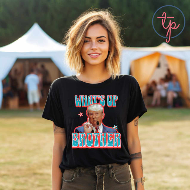 What's Up Brother Trump
